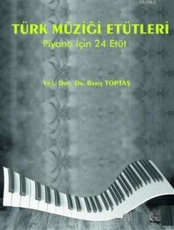 Türk Müziği Etütleri Piyano İçin 24 Etüt - Barış Toptaş | Yeni ve İkin