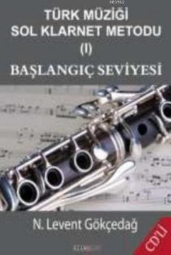 Türk Müziği Sol Klarnet Metodu I Başlangıç Seviyesi - N. Levent Gökçed