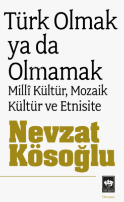 Türk Olmak Ya da Olmamak; Millî Kültür, Mozaik Kültür ve Etnisite