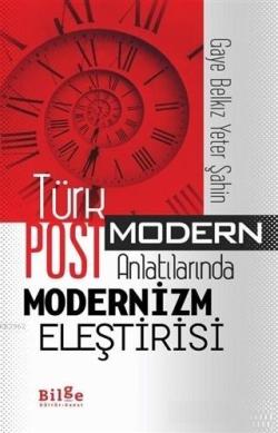Türk Postmodern Anlatılarında Modernizm Eleştirisi - Gaye Belkız Yeter