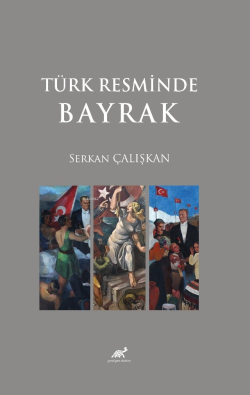 Türk Resminde Bayrak - Serkan Çalışkan | Yeni ve İkinci El Ucuz Kitabı