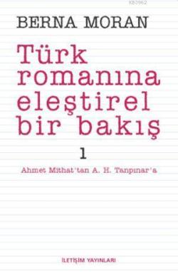 Türk Romanına Eleştirel Bir Bakış 1; Ahmet Mithat'tan A. H. Tanpınar'a