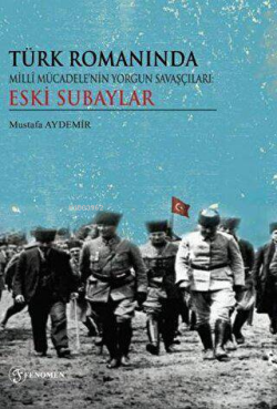 Türk Romanında Milli Mücadelenin Yorgun Savaşçıları Eski Subaylar - Mu