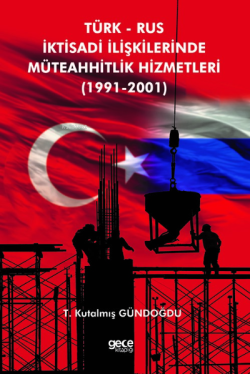 Türk Rus İktisadi İlişkilerinde Müteahhitlik Hizmetleri (1991-2001)