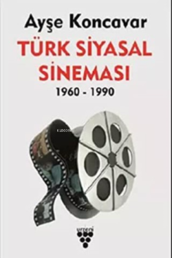 Türk Siyasal Sineması & (1960 - 1990) - Ayşe Koncavar | Yeni ve İkinci