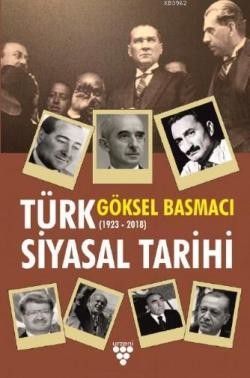 Türk Siyasal Tarihi (1923-2018) - Göksel Basmacı | Yeni ve İkinci El U