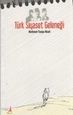 Türk Siyaset Geleneği - Mehmet Tanju Akad- | Yeni ve İkinci El Ucuz Ki