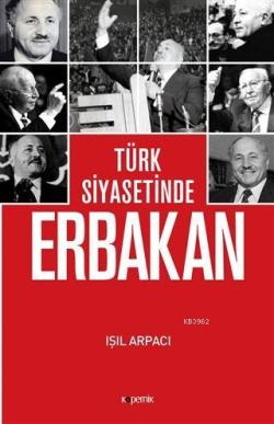 Türk Siyasetinde Erbakan - Işıl Arpacı | Yeni ve İkinci El Ucuz Kitabı