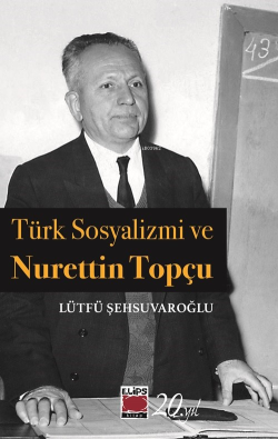 Türk Sosyalizmi ve Nurettin Topçu - Lütfü Şehsuvaroğlu | Yeni ve İkinc