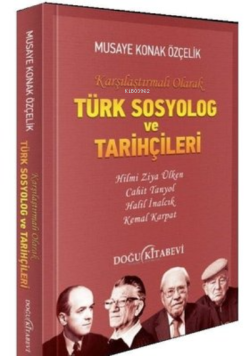 Türk Sosyolog ve Tarihçileri ;Karşılaştırmalı Olarak - Musaye Konuk Öz