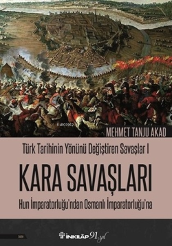 Türk Tarihinin Yönünü Değiştiren Savaşlar 1 - Kara Savaşları; Hun İmparatorluğundan Osmanlı İmparatorluğuna