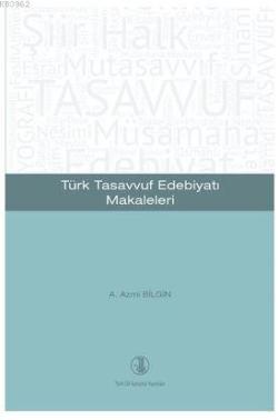 Türk Tasavvuf Edebiyatı Makaleleri - A. Azmi Bilgin | Yeni ve İkinci E