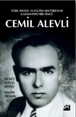 Türk Tekstil Ve Eğitim Sektöründe Gaziantepli Bir Öncü Cemil Alevli - 