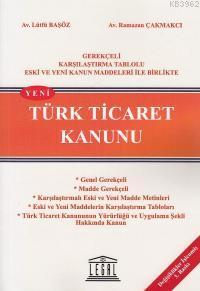 Türk Ticaret Kanunu Gerekçeli Karşılaştırma Tablolu Eski ve Yeni Kanun Maddeleri ile Birlikte