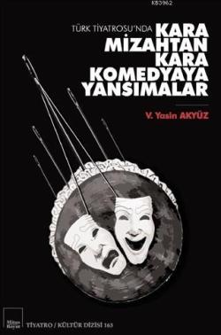 Türk Tiyatrosu'nda Kara Mizahtan Kara Komedyaya Yansımalar; Tiyatro / Kültür Dizisi 163