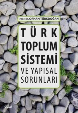 Türk Toplum Sistemi ve Yapısal Sorunları - Orhan Türkdoğan | Yeni ve İ