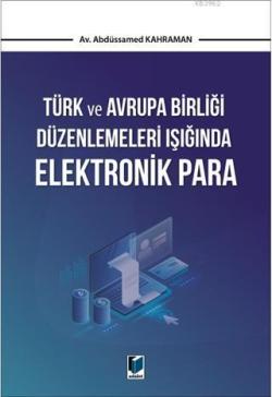Türk ve Avrupa Birliği Düzenlemeleri Işığında Elektronik Para