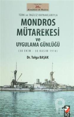 Türk ve İngiliz Kaynaklarıyla Mondros Mütarekesi ve Uygulama Günlüğü;30 Ekim- 30 Kasım 1918