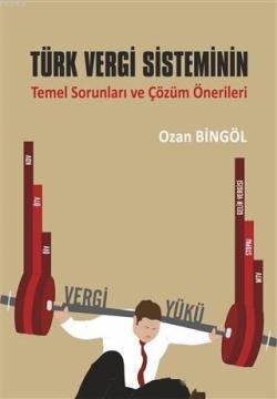 Türk Vergi Sisteminin Temel Sorunları ve Çözüm Önerileri - Ozan Bingöl