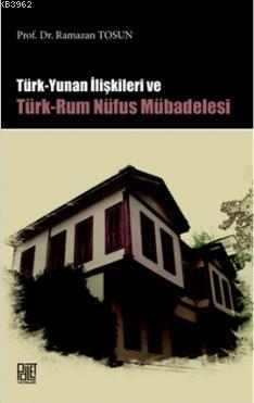Türk Yunan İlişkileri Ve Türk-Rum Nüfus Mübadelesi - Ramazan Tosun | Y