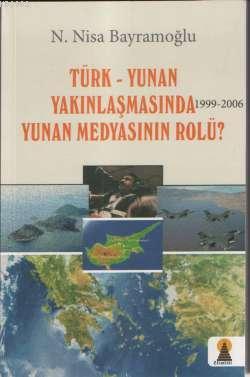 Türk-Yunan Yakınlaşmasında (1999-2006) Yunan Medyasının Rolü? - N. Nis