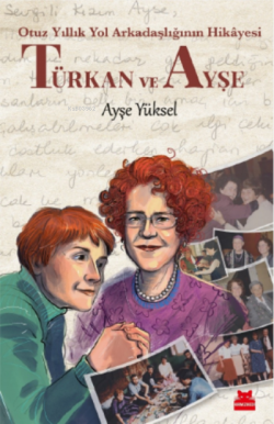 Türkan ve Ayşe - Otuz Yıllık Yol Arkadaşlığının Hikâyesi - Ayşe Yüksel