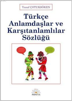 Türkçe Anlamdaşlar ve Karşıtanlamlılar Sözlüğü - Yusuf Çotuksöken | Ye