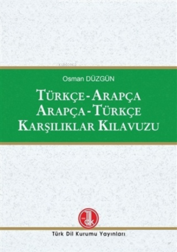 Türkçe - Arapça / Arapça - Türkçe Karşılıklar Kılavuzu - Osman Düzgün 