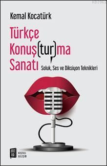 Türkçe Konuş(tur)ma Sanatı; Soluk, Ses ve Diksiyon Teknikleri