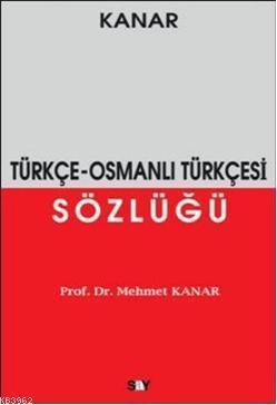 Türkçe-Osmanlı Türkçesi Sözlüğü - Mehmet Kanar | Yeni ve İkinci El Ucu