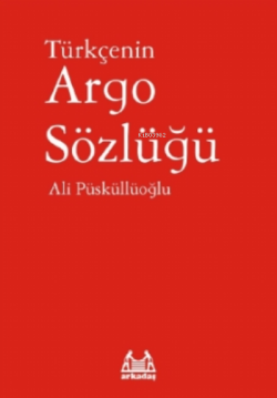 Türkçenin Argo Sözlüğü - Ali Püsküllüoğlu | Yeni ve İkinci El Ucuz Kit