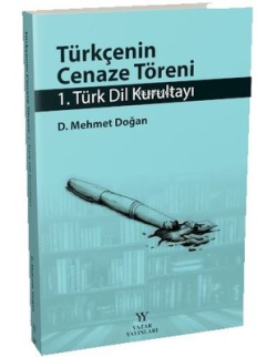 Türkçenin Cenaze Töreni - 1. Türk Dil Kurultayı