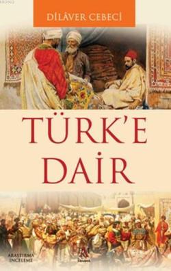 Türk'e Dair - Dilaver Cebeci | Yeni ve İkinci El Ucuz Kitabın Adresi