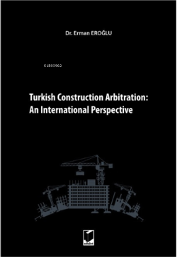 Turkish Construction Arbitration:; An International Perpective