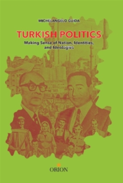 Turkish Politics;Making Sense of Nation, Identities, and Ideologies