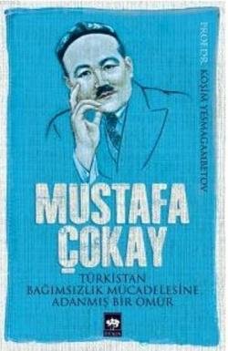 Türkistan Bağımsızlık Mücadelesine Adanmış Bir Ömür - Mustafa Çokay | 