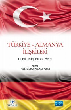Türkiye Almanya İlişkileri;Dünü, Bugünü ve Yarını - Mustafa Nail Alkan
