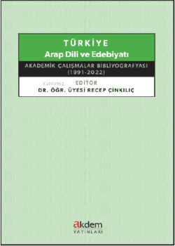 Türkiye Arap Dili ve Edebiyatı ;Akademik Çalışmalar Bibliyografyası (1991 - 2022)