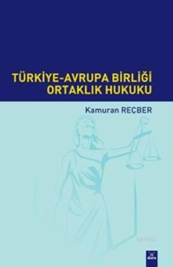 Türkiye Avrupa Birliği Ortaklık Hukuku - Kamuran Reçber | Yeni ve İkin