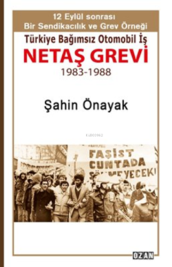 Türkiye Bağımsız Otomobil İş Netaş Grevi;12 Eylül Sonrası Bir Sendikacılık ve Grev Örneği (1983-1988)