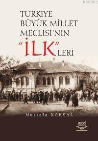 Türkiye Büyük Millet Meclisinin ilkleri - Mustafa Köksal | Yeni ve 