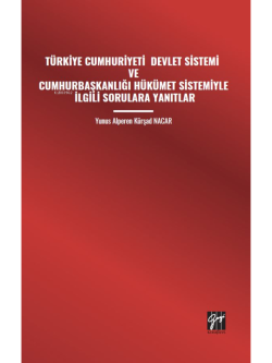 Türkiye Cumhuriyeti Devlet Sistemi Ve Cumhurbaşkanlığı Hükümet Sistemiyle İlgili Sorulara Yanıtlar