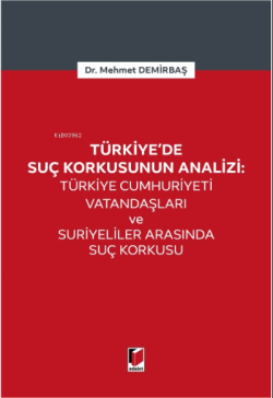 Türkiye Cumhuriyeti Vatandaşları ve Suriyeliler Arasında Suç Korkusu;Türkiye'de Suç Korkusunun Analizi