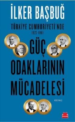 Türkiye Cumhuriyeti'nde 1923 - 1961 Güç Odaklarının Mücadelesi - İlker