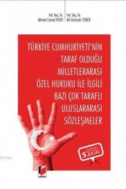 Türkiye Cumhuriyeti'nin Taraf Olduğu Milletlerarası Özel Hukuku İle İlgili Bazı Çok Taraflı Uluslararası Sözleşmeler