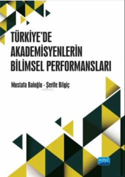 Türkiye'de Akademisyenlerin Bilimsel Performansları - Mustafa Baloğlu 