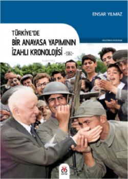 Türkiye’de Bir Anayasa Yapımının İzahlı Kronolojisi -1961-
