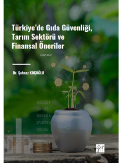 Türkiye' de Gıda Güvenliği, Tarım Sektörü ve Finansal Öneriler