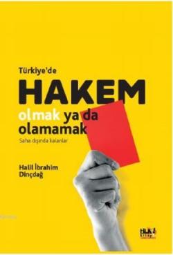 Türkiye'de Hakem Olmak Ya da Olamamak - Halil İbrahim Dinçdağ | Yeni v