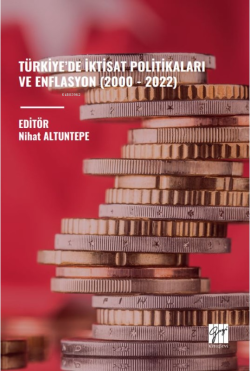 Türkiye’de İktisat Politikaları ve Enflasyon (2000 - 2022)
